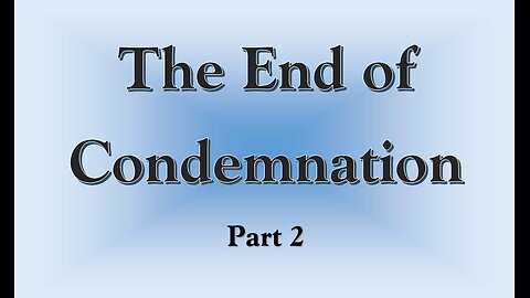 The End of Condemnation, Part 2