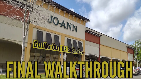 Goodbye JOANN Fabric and Crafts - Final Walkthrough - March 2025