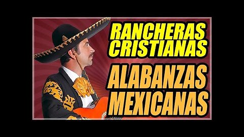 Rancheras Cristianas - La Mejor Grande Éxitos De Rancheras Mexicana - Musica Cristiana.