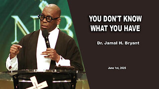 Dr. Jamal H. Bryant - YOU DON'T KNOW WHAT YOU HAVE - Sunday 11st, June 2025