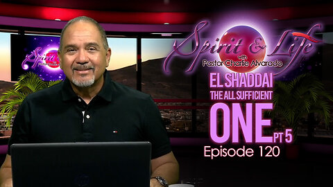Spirit & Life Ep120 "El Shaddai — The All-Sufficient One" pt5 (12-17-25)