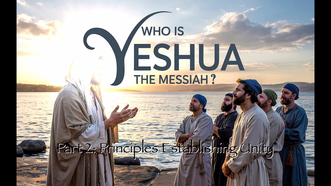 Who Is Yeshua the Messiah?, Part 2: Principles Establishing Unity