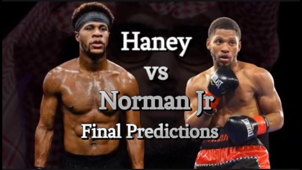Haney vs Norman Jr. FINAL PREDICTIONS