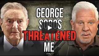 Glenn Beck ~ George Soros’ CRYPTIC threat now makes sense