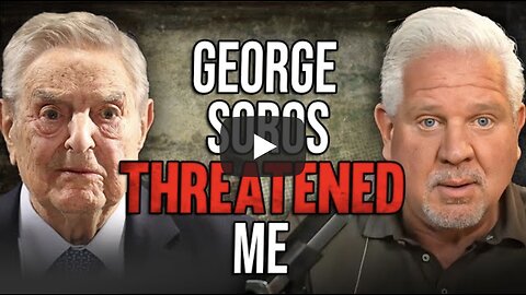Glenn Beck ~ George Soros’ CRYPTIC threat now makes sense