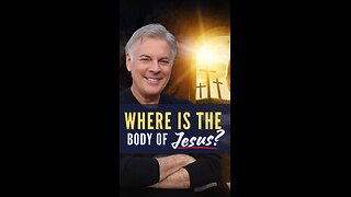Where is the Body of Jesus?