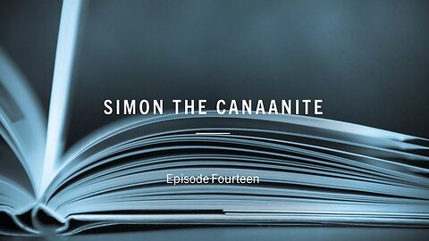 Apostles of the Kingdom - Episode 14 - Simon the Canaanite