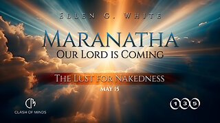 135. Maranatha Our Lord Is Coming: The Lust for Nakedness, May 15, by Ellen G White