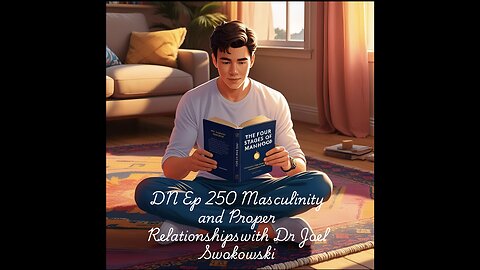 Deplorable Nation Ep 250 Masculinity and Proper Relationships with Dr Joel Swokowski