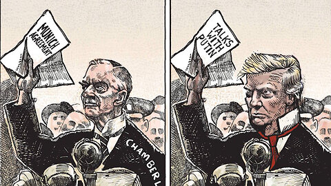 RUSSIA-UKRAINE "PEACE FOR OUR TIME?" Meet the new Chamberlain, same as the old Chamberlain