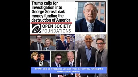TRUMP calls to investigate George Soros's dark money funding the destruction of America.