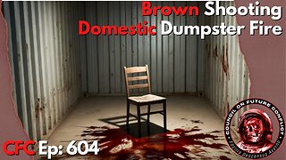 Council on Future Conflict Episode 604: Brown Shooting, Domestic Dumpster Fire