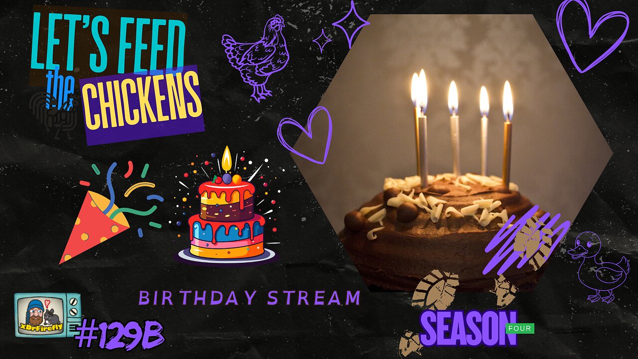 Birthday Stream | Let's Feed the Chickens | E129a
