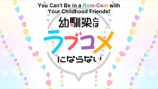You Can't Be In a Rom-Com with Your Childhood Friends! opening