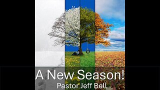 “A New Season” by Pastor Jeff Bell