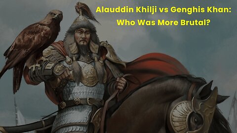 Alauddin Khilji vs Genghis Khan Who Was More Brutal