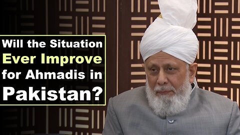 Will the Situation Ever Improve for Ahmadis in Pakistan?