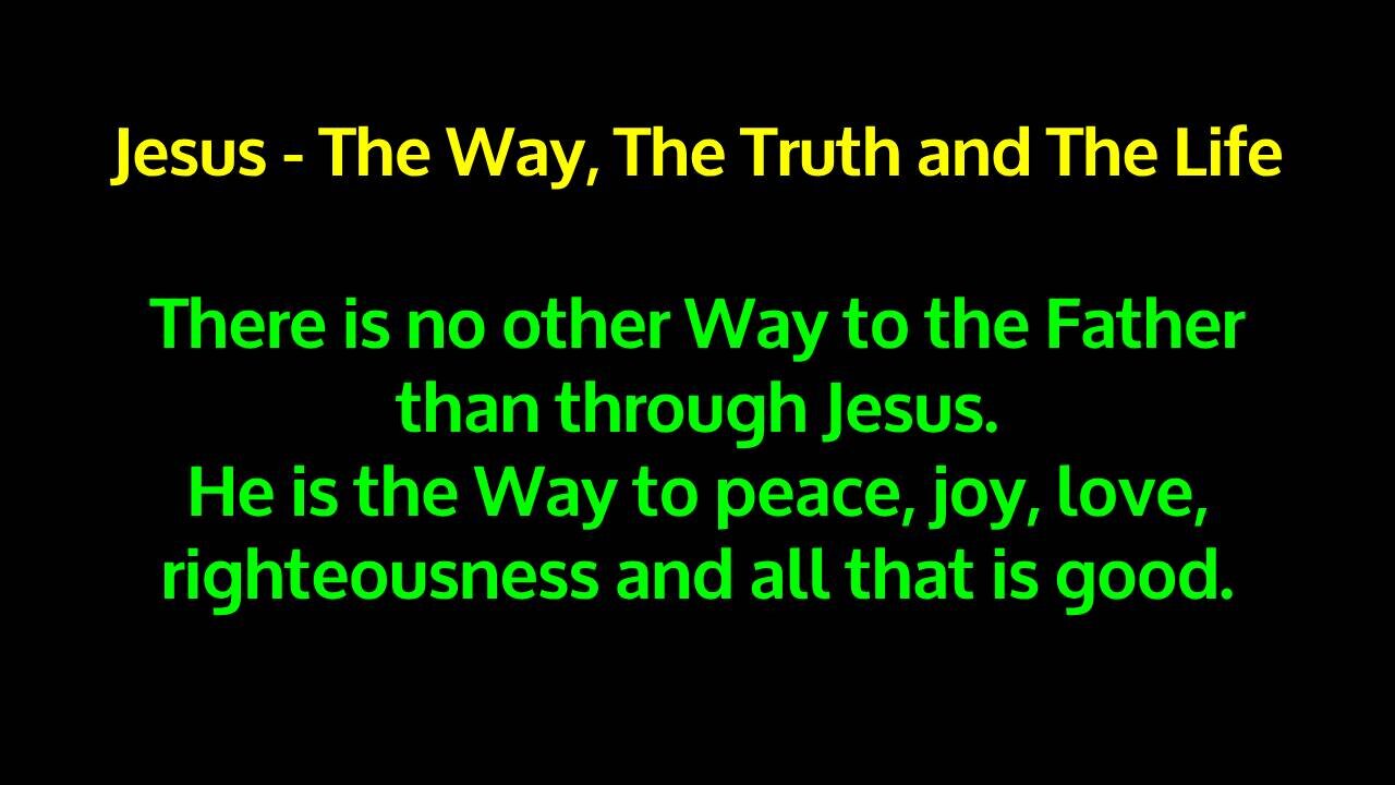 Jesus - The Way, The Truth and The Life