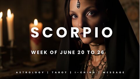 SCORPIO Week of JULY 20 to 26