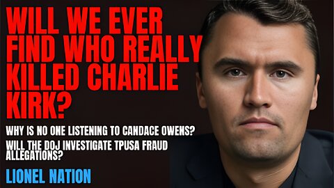 Lionel Nation: Will We Ever Find Who Really K*lled Charlie Kirk?