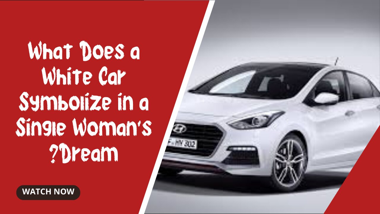 What Does a White Car Symbolize in a Single Woman's Dream?