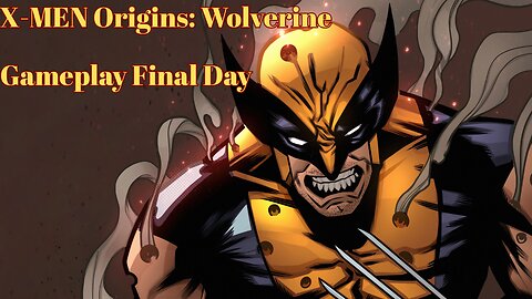 X-Men Origins: Wolverine Gameplay Final Day (What a ride it was.)