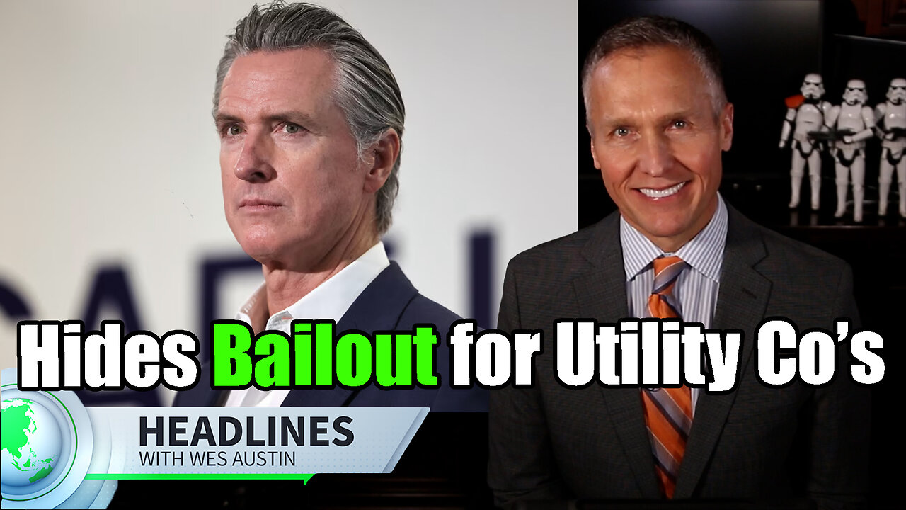Newsom Hides Bailout for Utility Co's; Passes Billions in Costs to Consumers