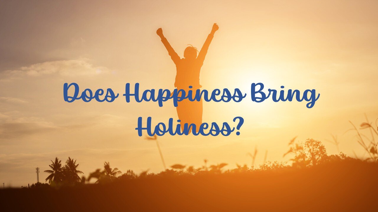 Does Happiness Bring Holiness?