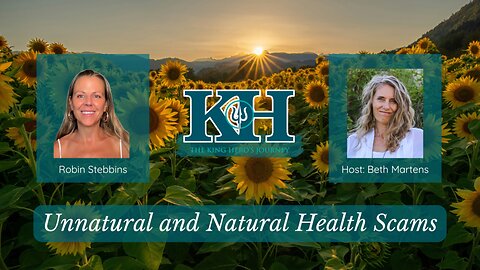 Robin Stebbins: Unnatural and Natural Health Scams [King Hero Interview]