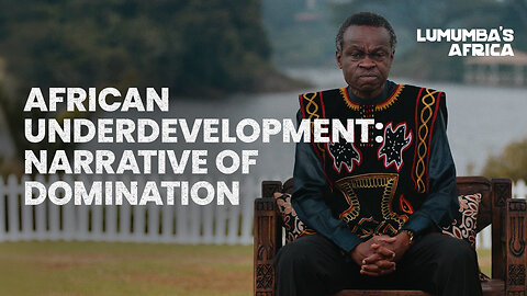 Lumumba’s Africa | Foreign Narratives of African Underdevelopment