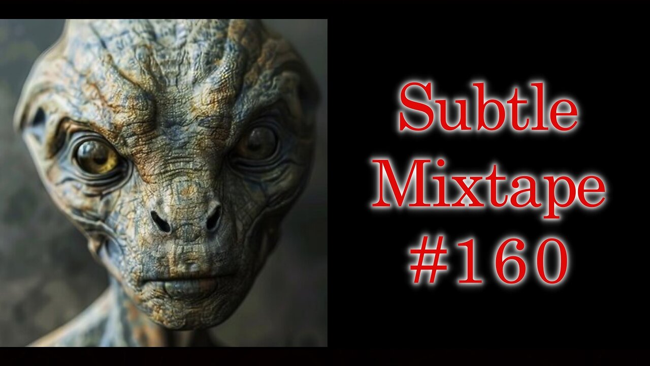 Subtle Mixtape 160 | Reptilian Doctors and Liquefying the Dead???