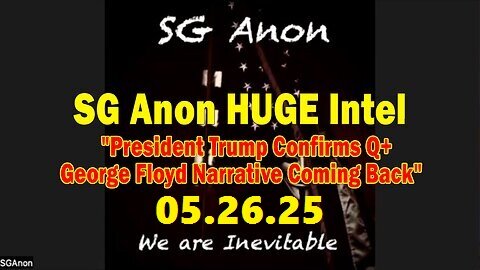 SG Anon HUGE Intel 05.26.25- 'President Trump Confirms Q+ - George Floyd Narrative Coming Back'