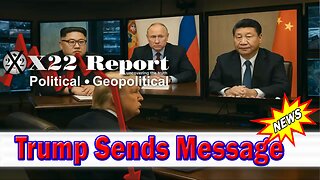 X22 Dave Report - Trump Sends A Message To Putin, Xi And Kim. Was This The Go Message?