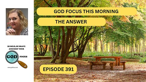 GOD FOCUS THIS MORNING EP391 THE ANSWER