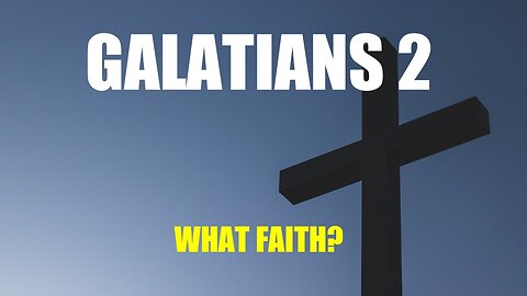 Galatians 2 - What Faith?