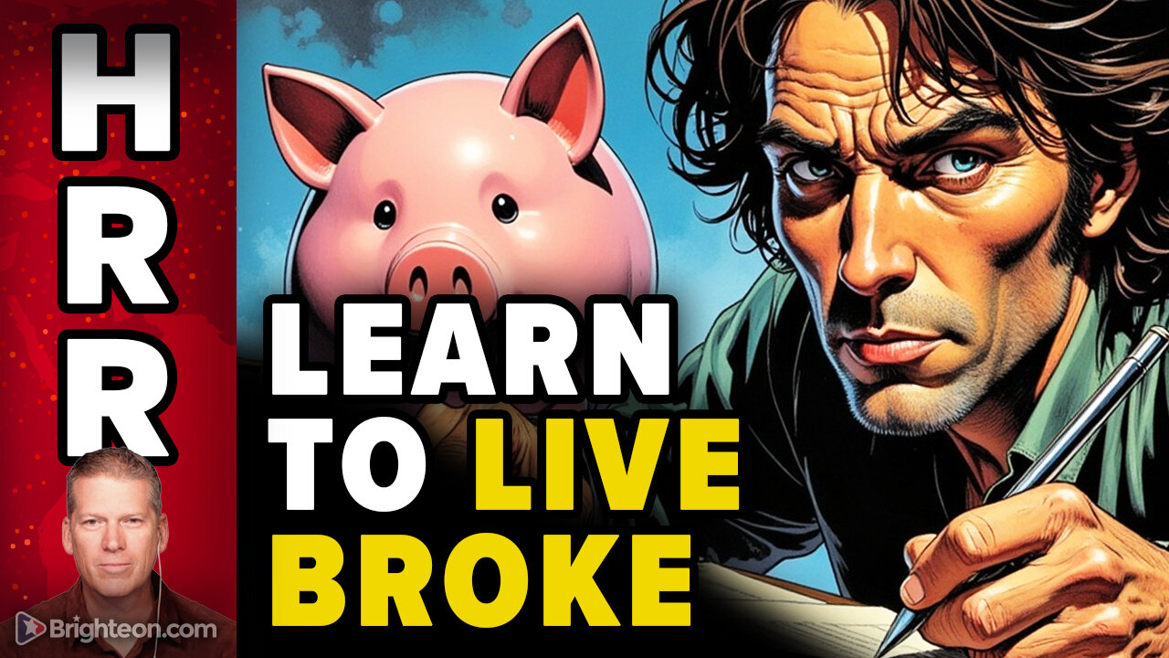 Learn to LIVE BROKE (and prosper through any collapse)