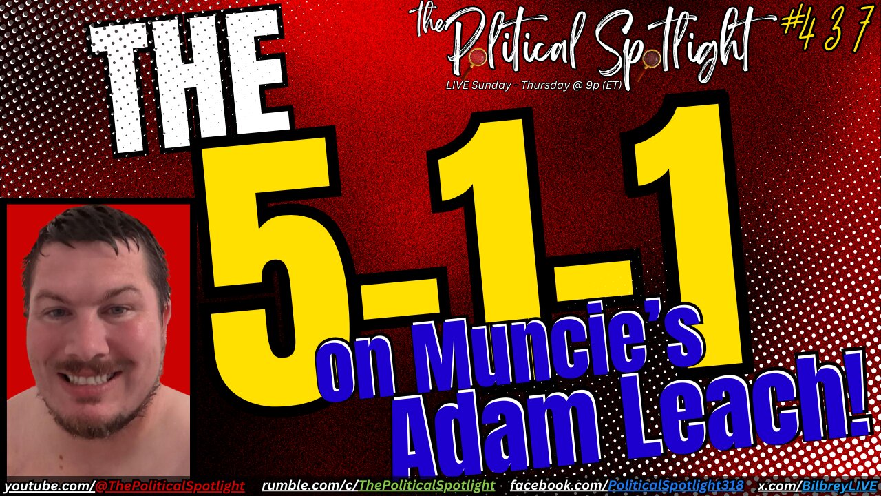 #437 | The 5-1-1 on Muncie's Adam Leach! | The Political Spotlight