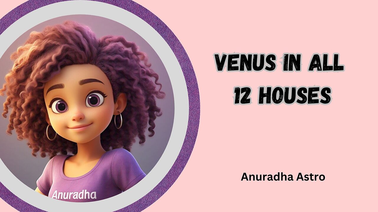 Venus in all 12 Houses