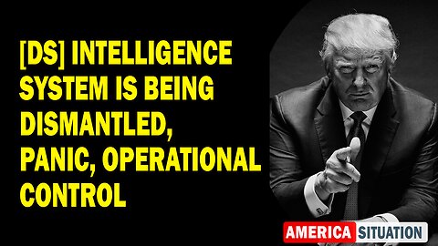 X22 Report Huge Intel: [DS] Intelligence System Is Being Dismantled, Panic, Operational Control
