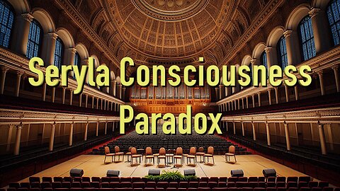 Seryla Thought Experiment- The Consciousness Paradox