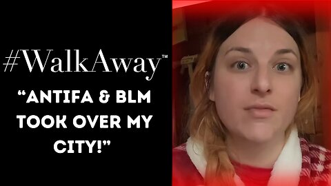 “I lived in Seattle in 2020 when BLM & Antifa took over several city blocks!” #WalkAway Testimonial