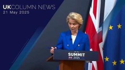 UK Column News - 21st May 2025