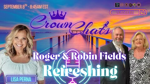 Crown Chats-Refreshing with Roger and Robin Fields
