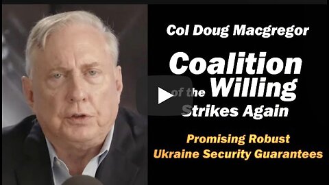 Col Doug Macgregor: 'Coalition of the Willing' Strikes Again