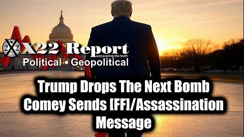 New X22 Report May 17 - Trump Drops The Next Bomb, Comey Sends [FF]/Assassination Message. Bannons War Room