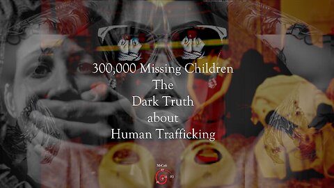 300,000 Missing Children - The Dark Truth of Human Trafficking