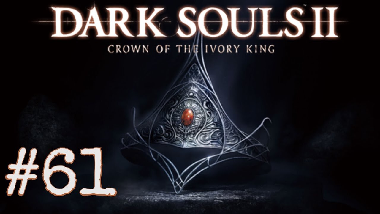 Dark Souls 2: Scholar of the First Sin DLC - episode 61