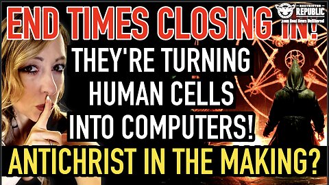 End Times Closing In! They’re Turning Human Cells Into Computers! Antichrist in The Making?