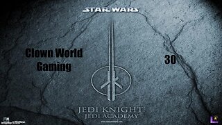 Clown World Gaming: Star Wars: Jedi Academy - 30