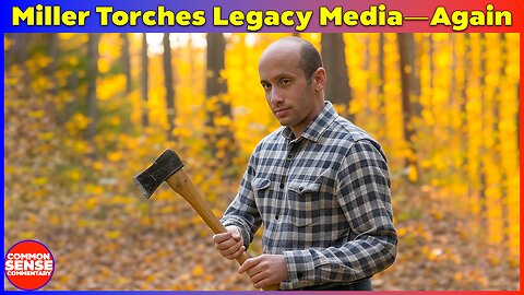Stephen Miller Tears Into Legacy Media on Immigration—Again